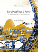 Brésiliens à Paris au fil des siècles et des arrondissements (Les)